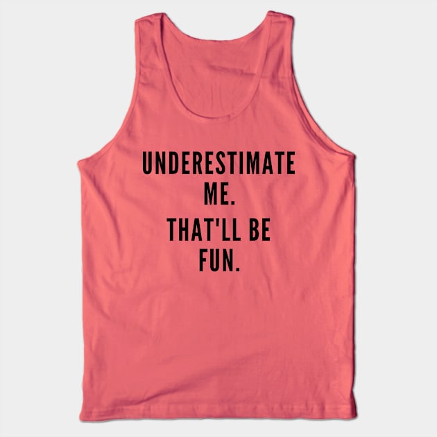 Underestimate Me. Tank Top by Likeable Design